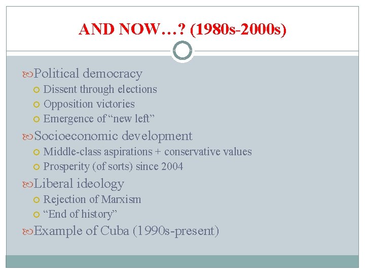 AND NOW…? (1980 s-2000 s) Political democracy Dissent through elections Opposition victories Emergence of