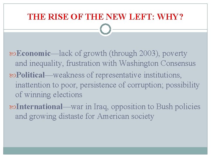 THE RISE OF THE NEW LEFT: WHY? Economic—lack of growth (through 2003), poverty and