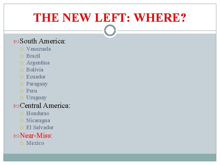 THE NEW LEFT: WHERE? South America: Venezuela Brazil Argentina Bolivia Ecuador Paraguay Peru Uruguay