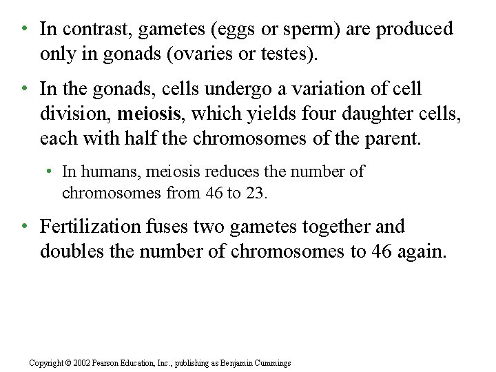  • In contrast, gametes (eggs or sperm) are produced only in gonads (ovaries