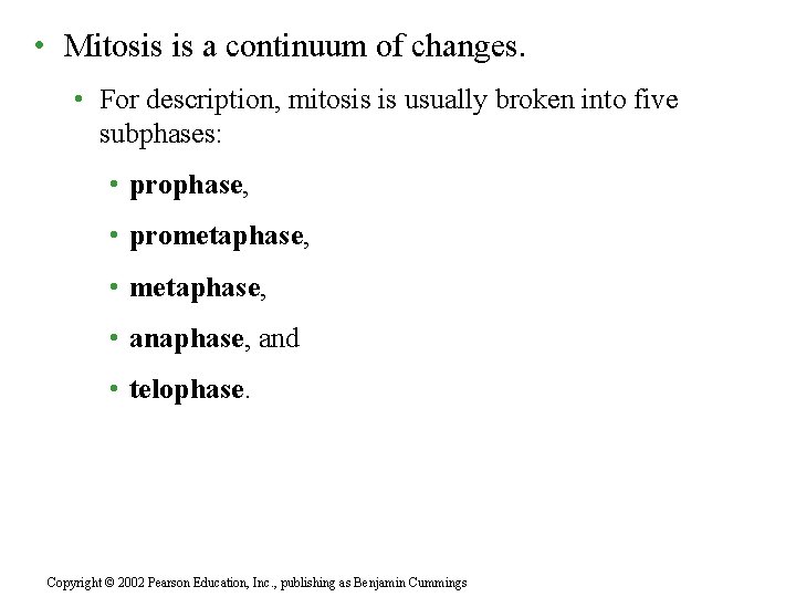  • Mitosis is a continuum of changes. • For description, mitosis is usually