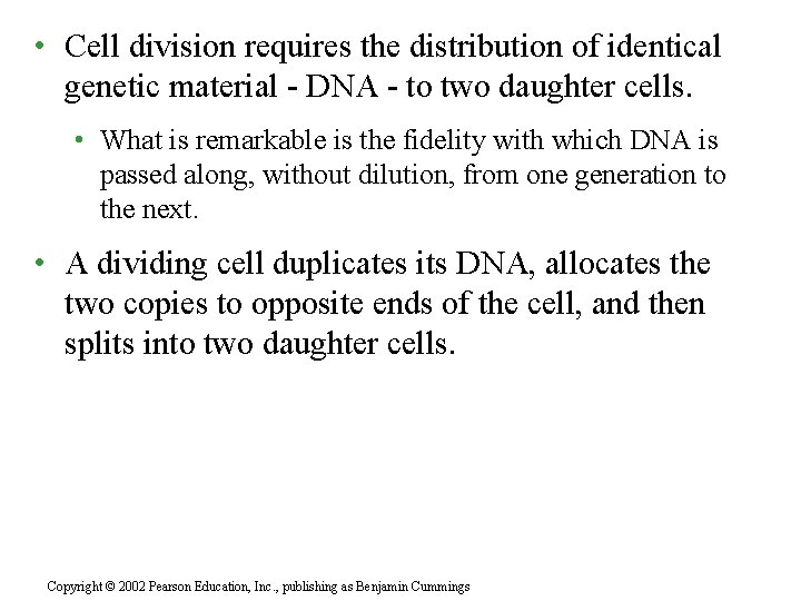  • Cell division requires the distribution of identical genetic material - DNA -