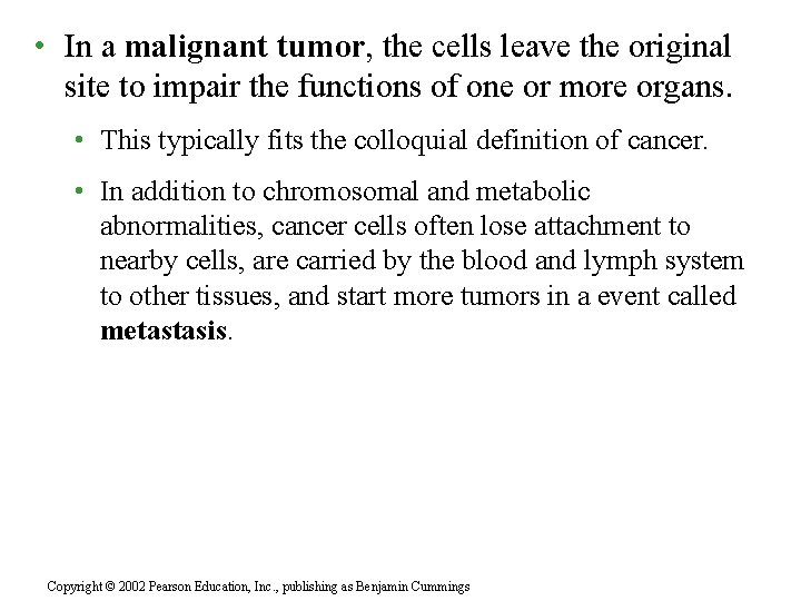  • In a malignant tumor, the cells leave the original site to impair