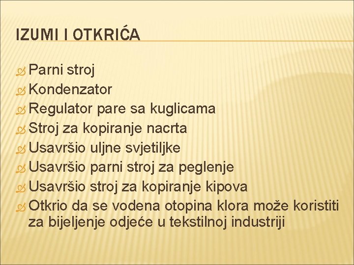 IZUMI I OTKRIĆA Parni stroj Kondenzator Regulator pare sa kuglicama Stroj za kopiranje nacrta