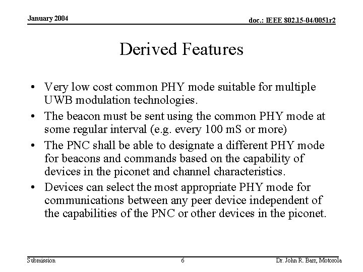 January 2004 doc. : IEEE 802. 15 -04/0051 r 2 Derived Features • Very