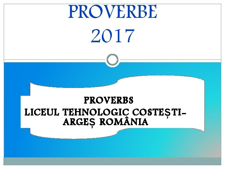 PROVERBE 2017 PROVERBS LICEUL TEHNOLOGIC COSTEȘTIARGEȘ ROM NIA 