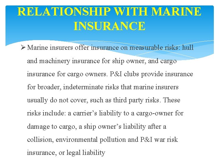 RELATIONSHIP WITH MARINE INSURANCE Ø Marine insurers offer insurance on measurable risks: hull and