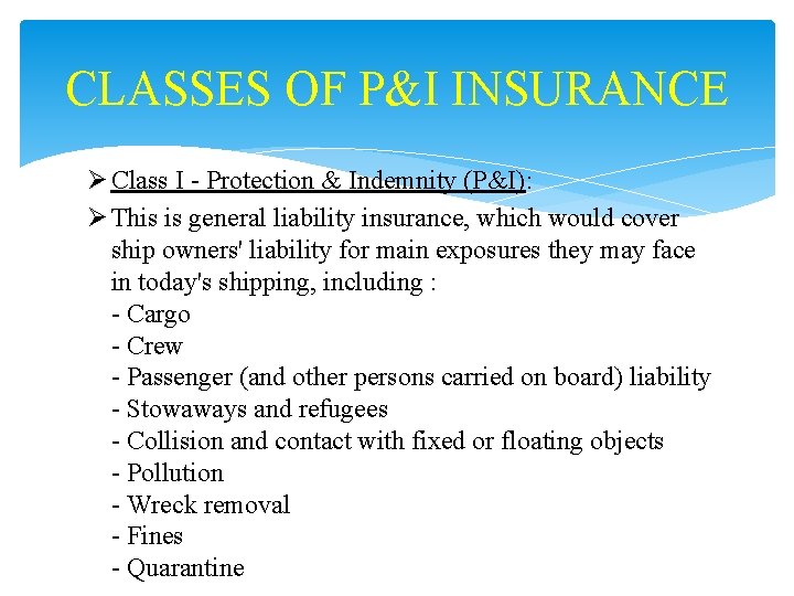 CLASSES OF P&I INSURANCE Ø Class I - Protection & Indemnity (P&I): Ø This