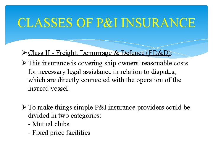 CLASSES OF P&I INSURANCE Ø Class II - Freight, Demurrage & Defence (FD&D): Ø
