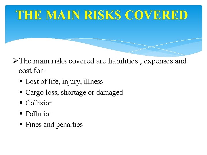 THE MAIN RISKS COVERED ØThe main risks covered are liabilities , expenses and cost