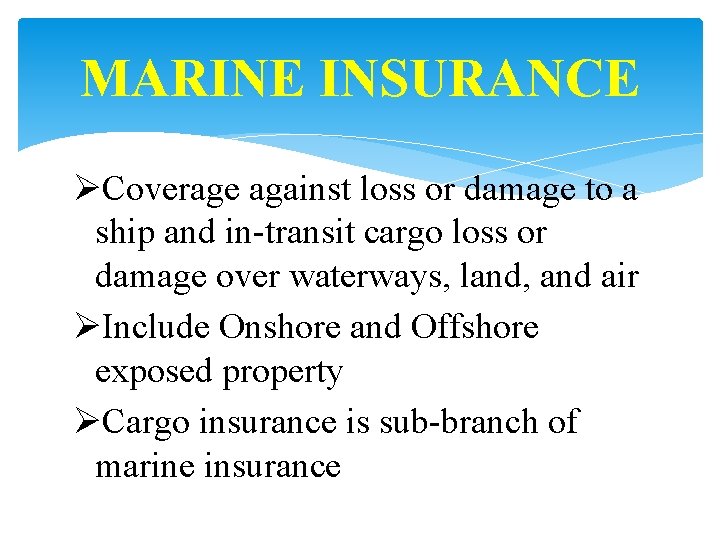 MARINE INSURANCE ØCoverage against loss or damage to a ship and in-transit cargo loss
