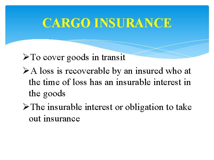 CARGO INSURANCE ØTo cover goods in transit ØA loss is recoverable by an insured