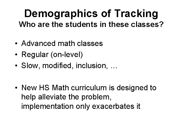 Demographics of Tracking Who are the students in these classes? • Advanced math classes
