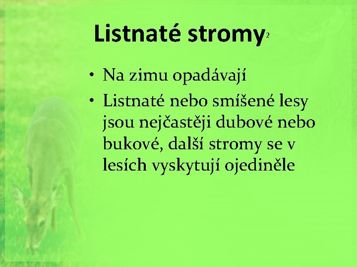 Listnaté stromy 2 • Na zimu opadávají • Listnaté nebo smíšené lesy jsou nejčastěji