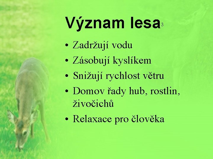 Význam lesa • • 3 Zadržují vodu Zásobují kyslíkem Snižují rychlost větru Domov řady