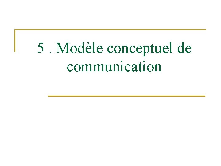 5. Modèle conceptuel de communication 