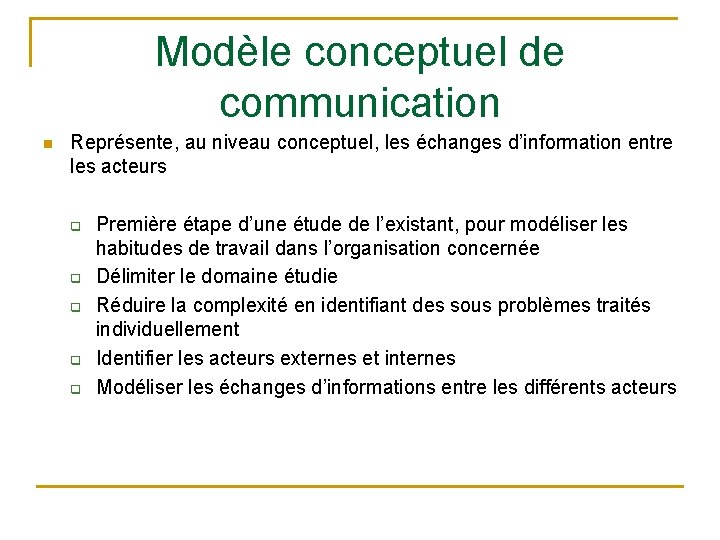 Modèle conceptuel de communication n Représente, au niveau conceptuel, les échanges d’information entre les