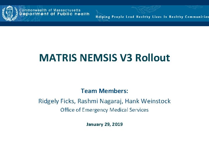 MATRIS NEMSIS V 3 Rollout Team Members: Ridgely Ficks, Rashmi Nagaraj, Hank Weinstock Office