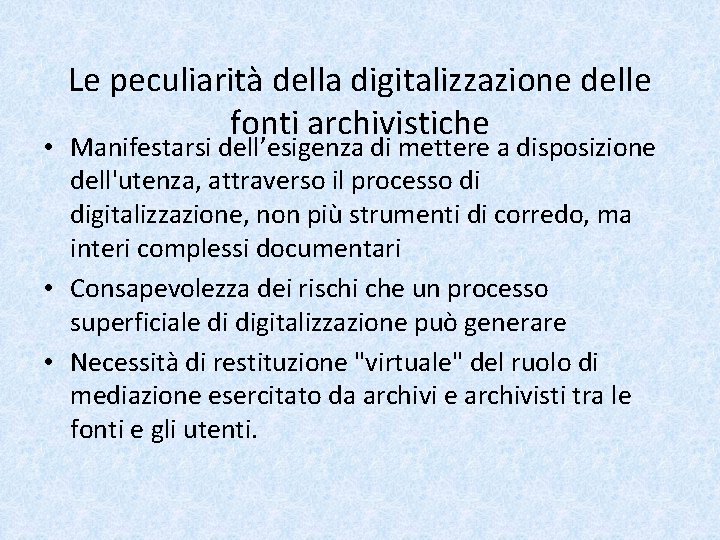 Le peculiarità della digitalizzazione delle fonti archivistiche • Manifestarsi dell’esigenza di mettere a disposizione