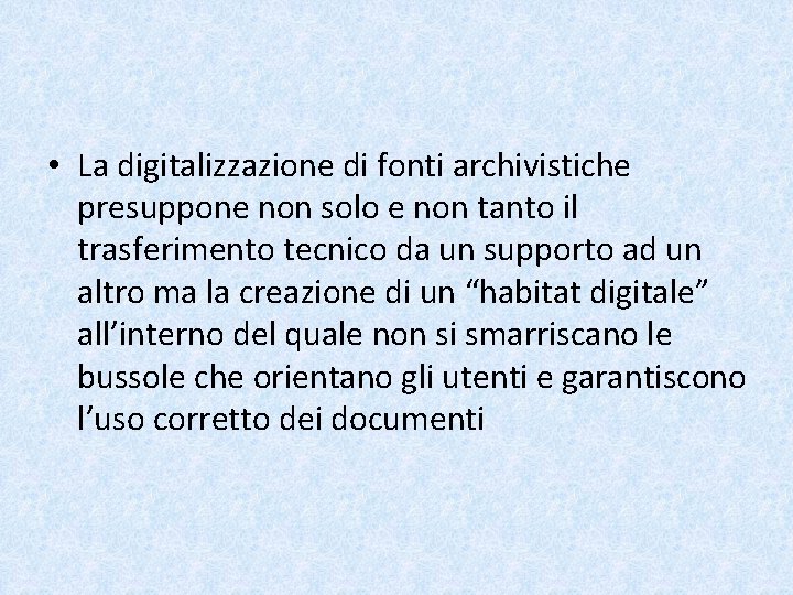  • La digitalizzazione di fonti archivistiche presuppone non solo e non tanto il