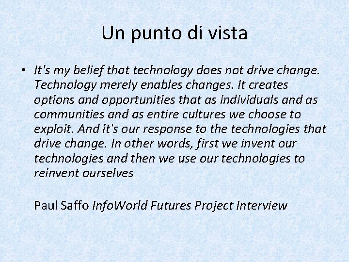 Un punto di vista • It's my belief that technology does not drive change.