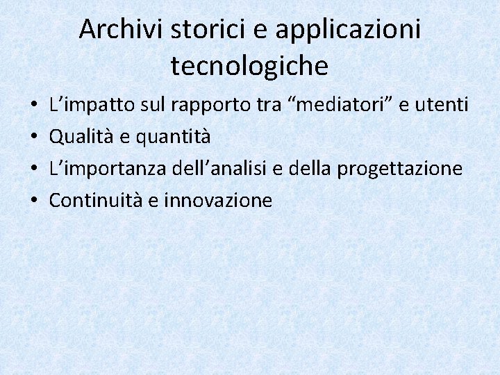 Archivi storici e applicazioni tecnologiche • • L’impatto sul rapporto tra “mediatori” e utenti