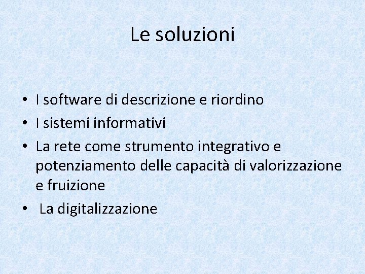 Le soluzioni • I software di descrizione e riordino • I sistemi informativi •