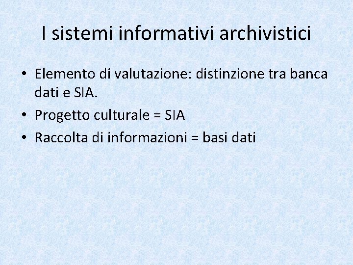 I sistemi informativi archivistici • Elemento di valutazione: distinzione tra banca dati e SIA.
