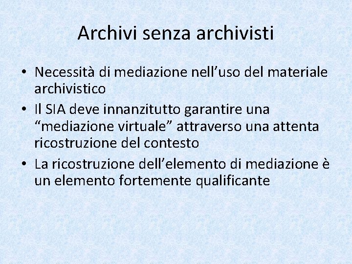 Archivi senza archivisti • Necessità di mediazione nell’uso del materiale archivistico • Il SIA