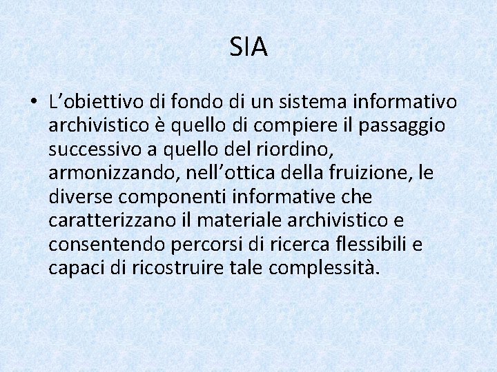 SIA • L’obiettivo di fondo di un sistema informativo archivistico è quello di compiere