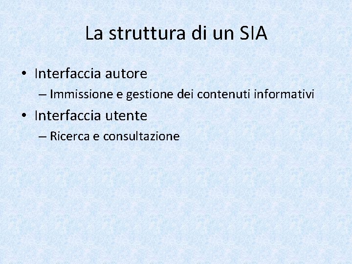 La struttura di un SIA • Interfaccia autore – Immissione e gestione dei contenuti