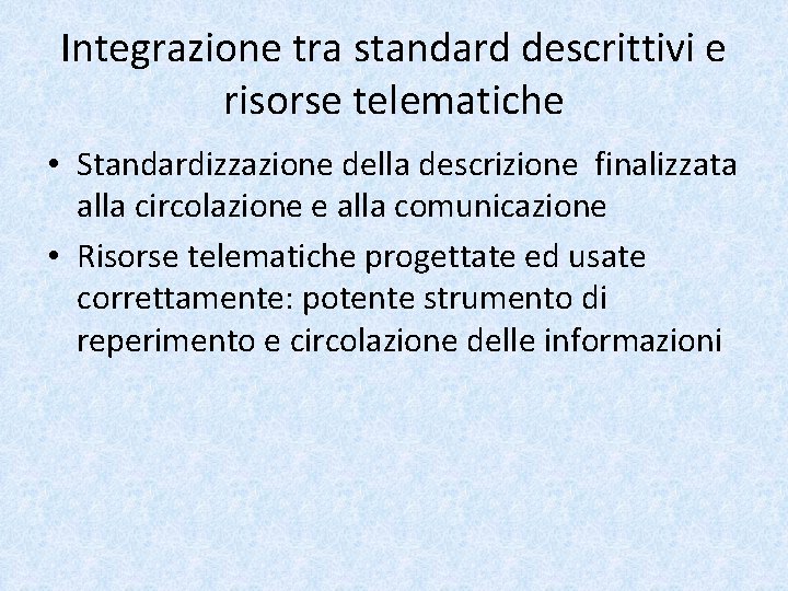 Integrazione tra standard descrittivi e risorse telematiche • Standardizzazione della descrizione finalizzata alla circolazione