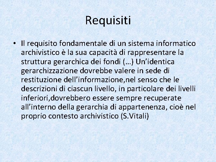 Requisiti • Il requisito fondamentale di un sistema informatico archivistico è la sua capacità