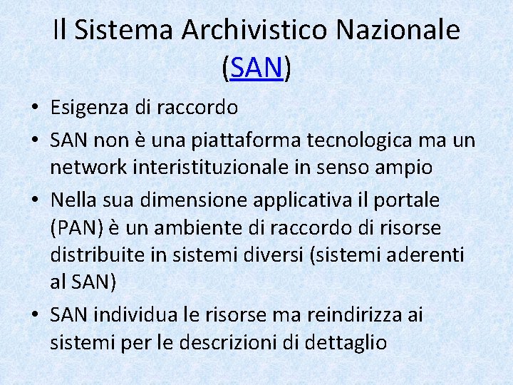 Il Sistema Archivistico Nazionale (SAN) • Esigenza di raccordo • SAN non è una