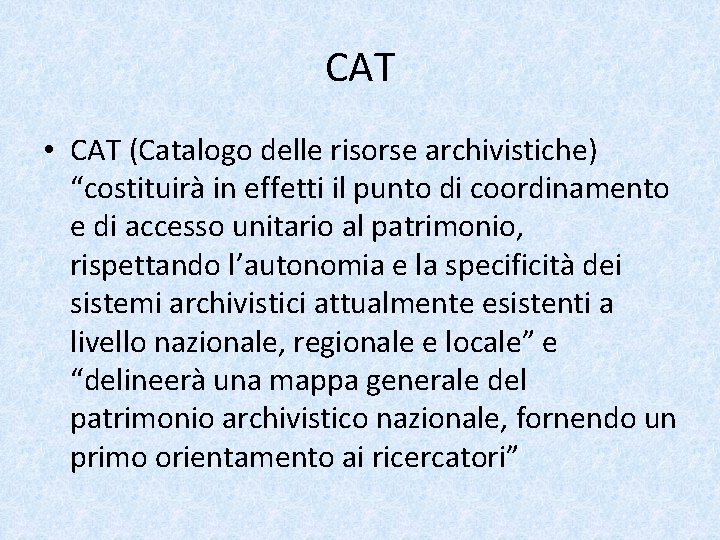 CAT • CAT (Catalogo delle risorse archivistiche) “costituirà in effetti il punto di coordinamento