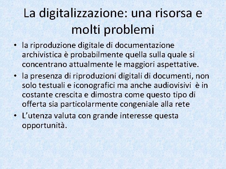 La digitalizzazione: una risorsa e molti problemi • la riproduzione digitale di documentazione archivistica
