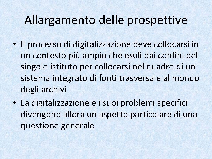 Allargamento delle prospettive • Il processo di digitalizzazione deve collocarsi in un contesto più