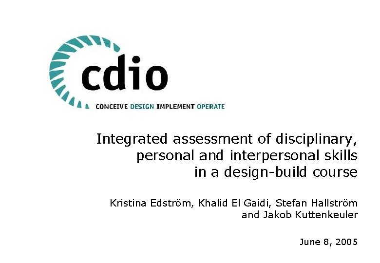 Integrated assessment of disciplinary, personal and interpersonal skills in a design-build course Kristina Edström,