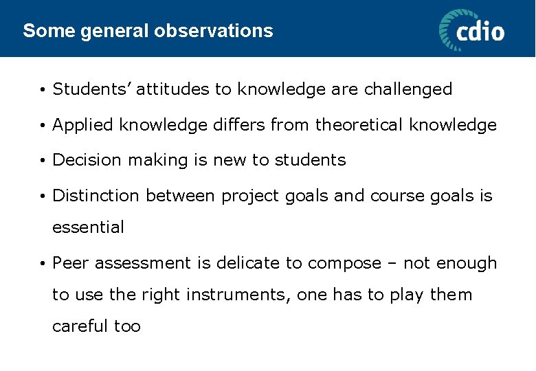 Some general observations • Students’ attitudes to knowledge are challenged • Applied knowledge differs