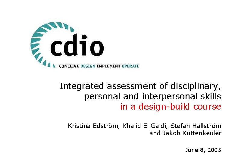 Integrated assessment of disciplinary, personal and interpersonal skills in a design-build course Kristina Edström,