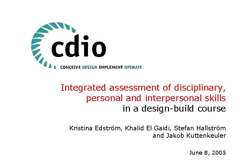 Integrated assessment of disciplinary, personal and interpersonal skills in a design-build course Kristina Edström,