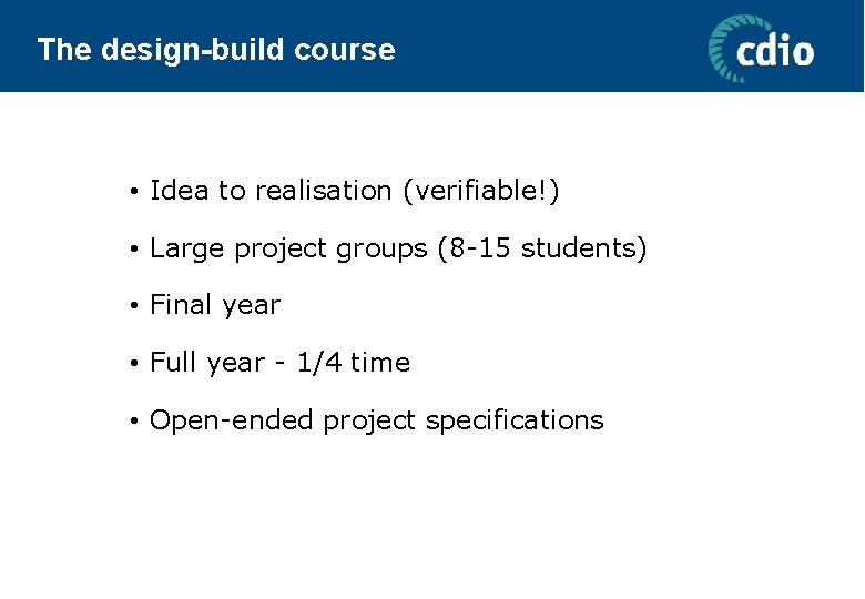 The design-build course • Idea to realisation (verifiable!) • Large project groups (8 -15
