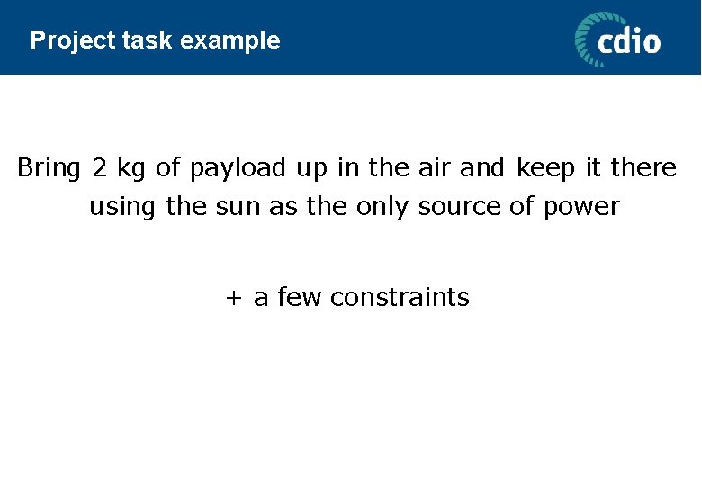 Project task example Bring 2 kg of payload up in the air and keep