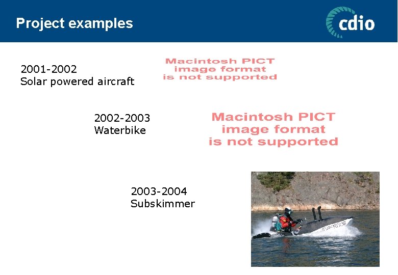 Project examples 2001 -2002 Solar powered aircraft 2002 -2003 Waterbike 2003 -2004 Subskimmer 