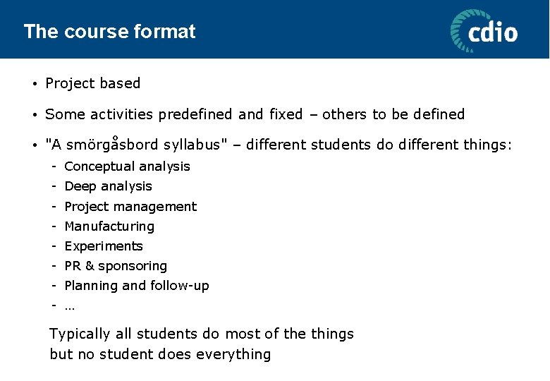 The course format • Project based • Some activities predefined and fixed – others