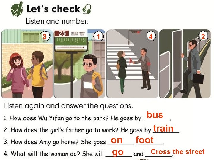 3 1 4 on go 2 bus train foot Cross the street 