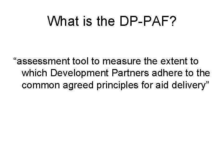 What is the DP-PAF? “assessment tool to measure the extent to which Development Partners