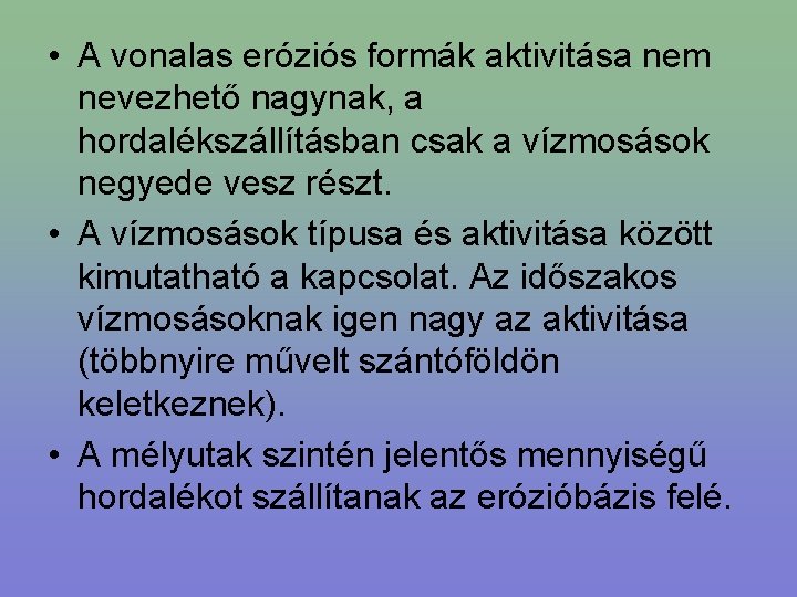  • A vonalas eróziós formák aktivitása nem nevezhető nagynak, a hordalékszállításban csak a