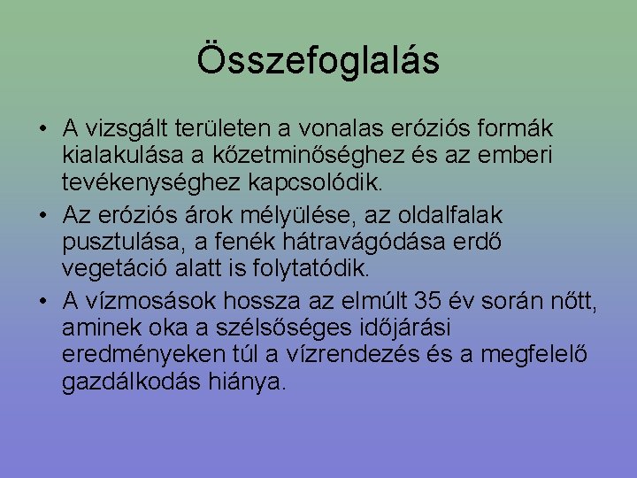 Összefoglalás • A vizsgált területen a vonalas eróziós formák kialakulása a kőzetminőséghez és az