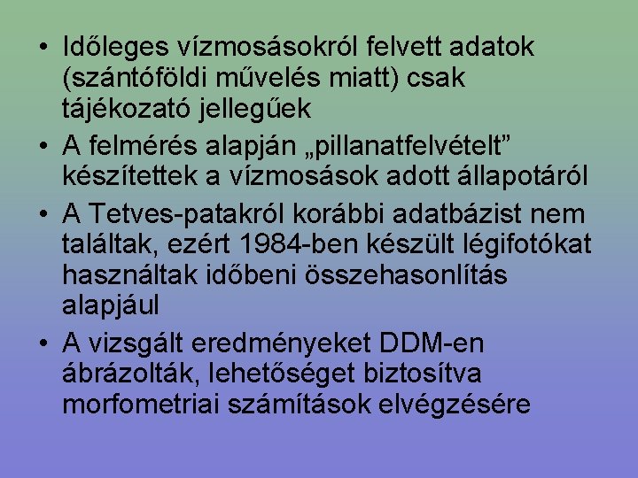  • Időleges vízmosásokról felvett adatok (szántóföldi művelés miatt) csak tájékozató jellegűek • A